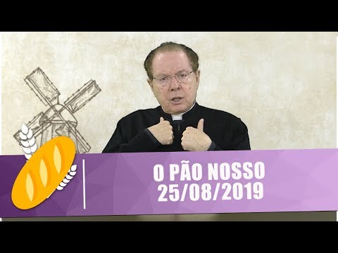 O Pão Nosso - 25/08/19