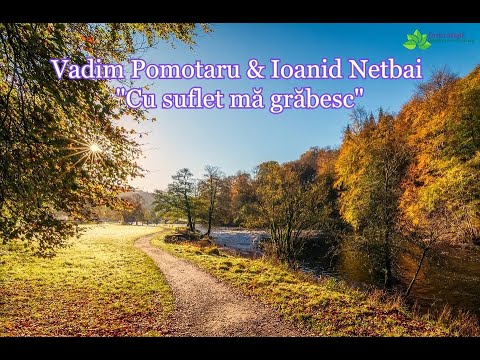 Vadim Pomotaru & Ioanid Netbai  "Cu suflet mă grăbesc" - În Rusă si Română
