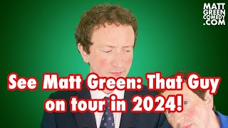 See Matt Green: That Guy on Tour in 2024!