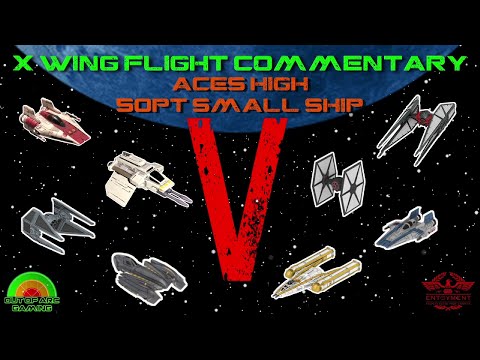 X Wing Flight Commentary - Game 40 - Aces High Small Ships
