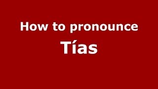 How to pronounce Tías