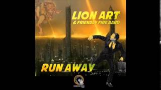 Lion Art &amp; Friendly Fire Band - RUN AWAY (2015)