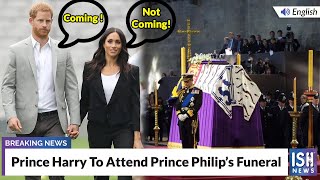 Prince Harry To Attend Prince Philip’s Funeral