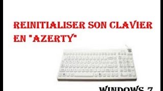 Tutoriel Windows 7 - Comment réinitialiser son clavier en "AZERTY"