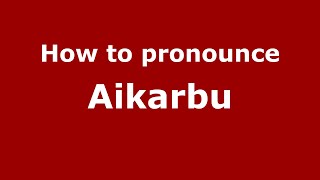 How to pronounce Aikarbu