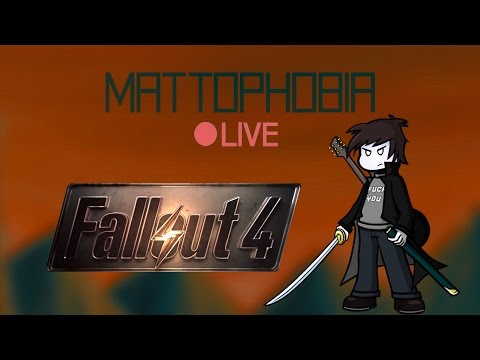 Mattophobia Live - Fallout 4 - Cheat Stream - 22nd March 2016