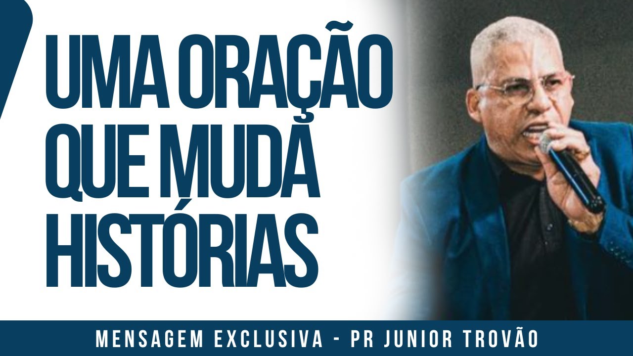 Pr Junior Trovão - UMA ORAÇÃO QUE MUDA HISTÓRIAS