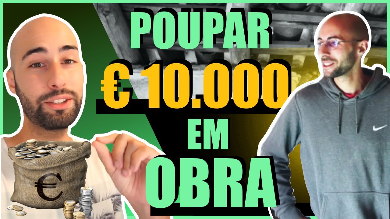 Poupar €10.000 em obra - O Tiago disse-me como consegue