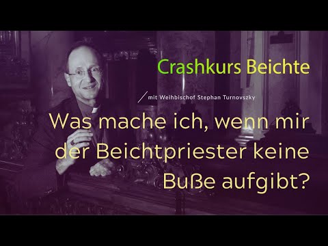 Crashkurs Beichte - Was mache ich, wenn mir der Beichtpriester keine Buße aufgibt?
