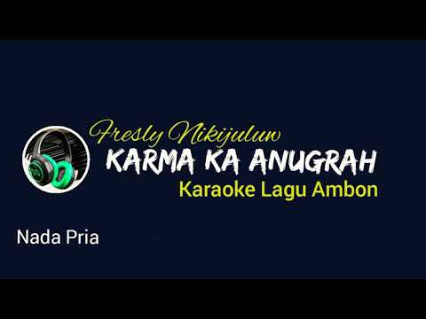 (KARAOKE LAGU AMBON) KARMA KA ANUGRAH - FRESLY NIKIJULUW | ORIGINAL KEY