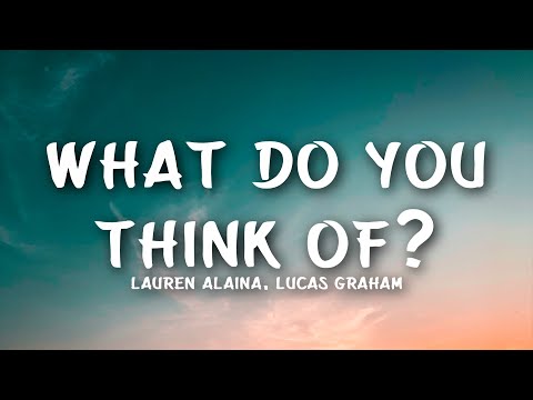 Lauren Alaina, Lukas Graham - What Do You Think Of? (Lyrics)
