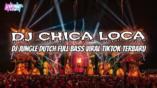 Download lagu DJ CHICA LOCA JUNGLE DUTCH FULL BASS VIRAL TIKTOK TERBARU mp3