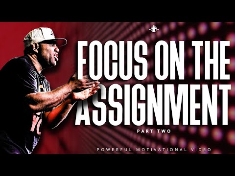 Eric Thomas - FOCUS ON THE ASSIGNMENT | PART 2 (Powerful Motivational Video)