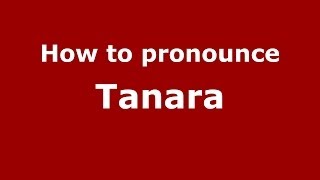 How to pronounce Tanara