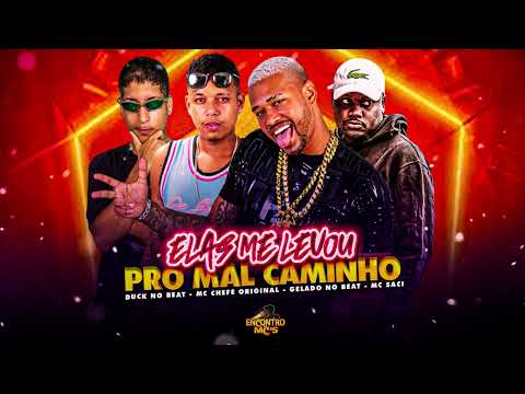 ELAS ME LEVOU PRO MAL CAMINHO - DUCK NO BEAT, GELADO NO BEAT MC CHEFE ORIGINAL FEAT MC SACI