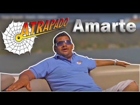 Grupo Atrapado - Amarte - Vídeo musical