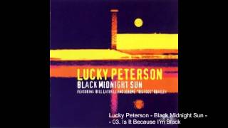 Lucky Peterson - Black Midnight Sun - 03. Is It Because I'm Black