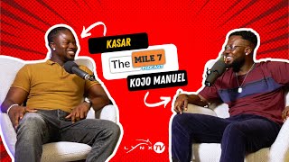 KASAR || The Mile 7 Podcast with Kojo Manuel