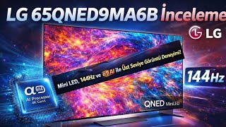 LG 65QNED9MA6B İnceleme | Mini LED, 144Hz ve α9 AI ile Üst Seviye Görüntü Deneyimi!