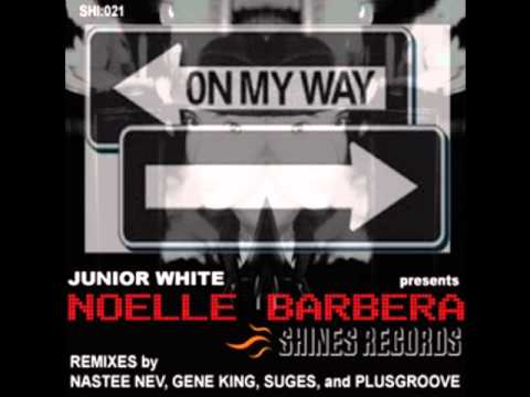 Junior White pres Noelle Barbera - On My Way (Nastee Nev's Doitnow Mix)