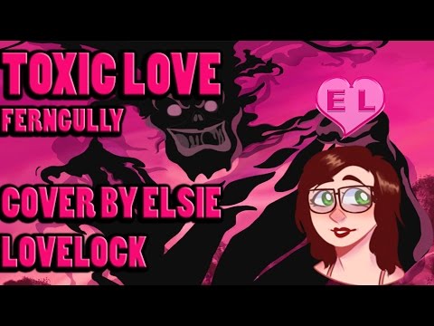 Toxic Love - Ferngully - female cover by Elsie Lovelock