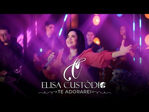 Elisa Custódio | Te adorarei | Clipe Oficial