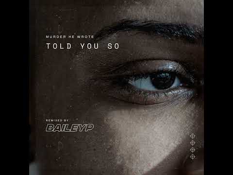 Murder He Wrote - Told You So [BAILEY P Remix]