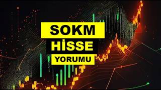 Yükseliş Başlıyor? Yeni SOKM Hisse Yorumu - Şok Market Takas ve Teknik