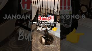 Awas! Jangan ke Hongkong dan Macau di Bulan Ini #shorts #short
