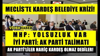 Meclis’te Kardeş Belediye Krizi!