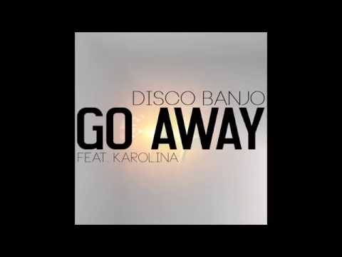 Disco Banjo feat. Karolina - Go Away (Feather Fantasy Remix)