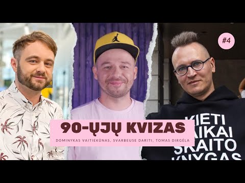 90-ŲJŲ KVIZAS #4: Dominykas Vaitiekūnas x Svarbeuse Dariti x Tomas Dirgėla (FINALAS)