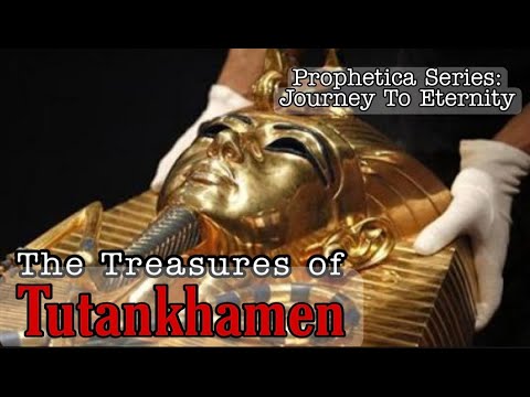 PROPHETICA SERIES Presentation #4 | Treasures of Tutankhamen - Journey to Eternity