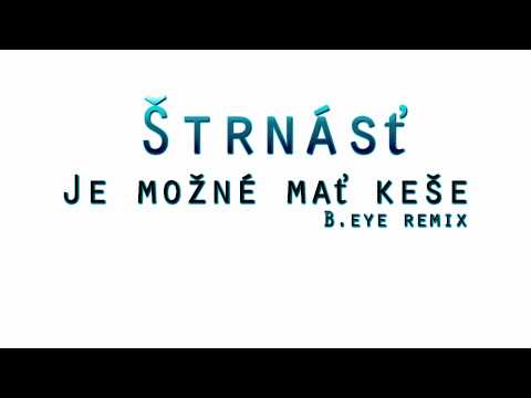 Štrnásť - Je možné mať keše ( B.eye remix )