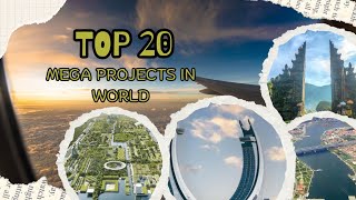 Top 20 Upcoming Mega Projects in the World