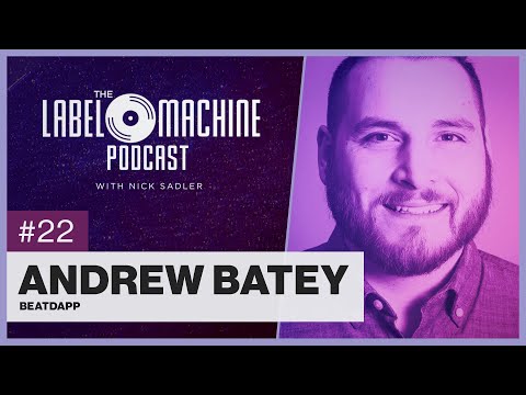 The Label Machine Podcast #22 - Andrew Batey (Beatdapp)