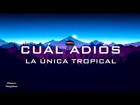 La Única Tropical - Cuál Adiós - Letra