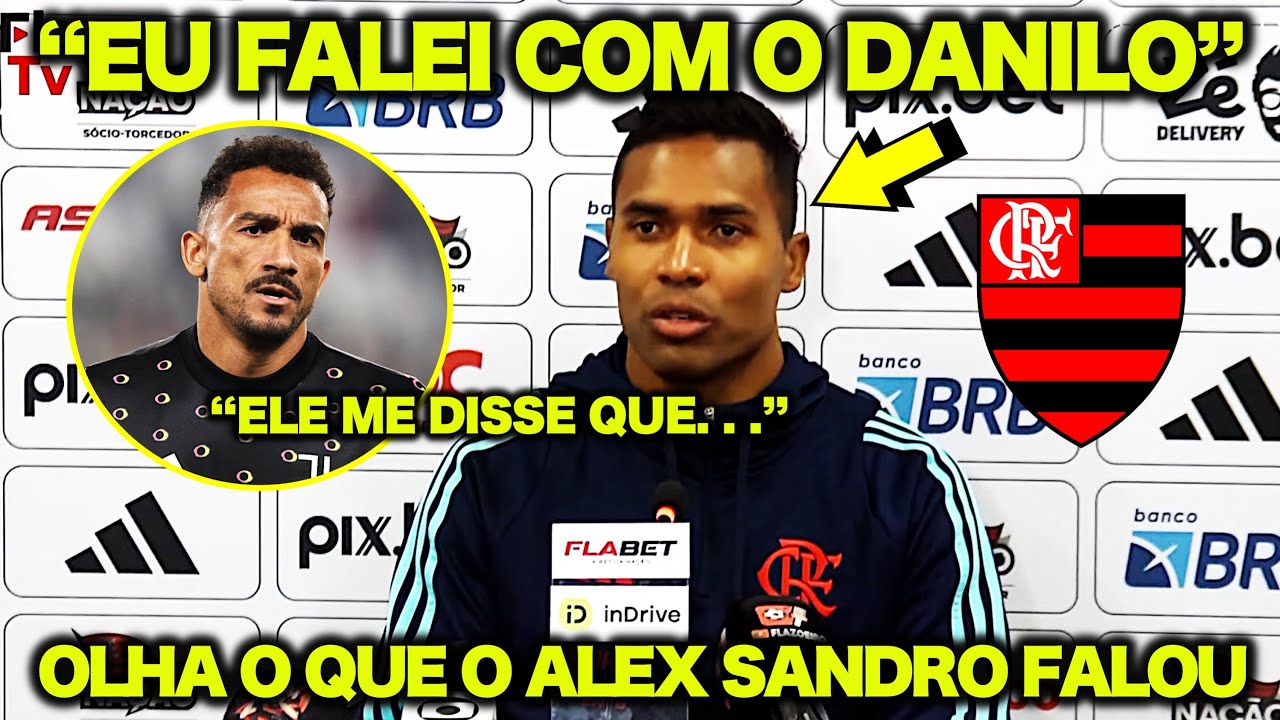 DANILO no FLAMENGO ? OLHA O QUE O ALEX SANDRO FALOU ! "EU FALEI COM O DANILO e ELE ME DISSE..."