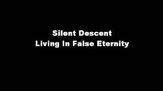 Silent Descent - Living In False Eternity
