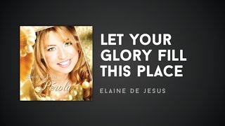 Elaine de Jesus - Let Your Glory Fill This Place