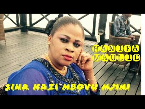 HANIFA MAULID - SINA KAZI MBOVU MJINI