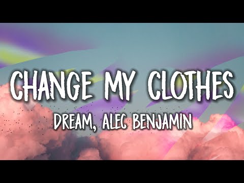 Dream, Alec Benjamin - Change My Clothes (Lyrics)