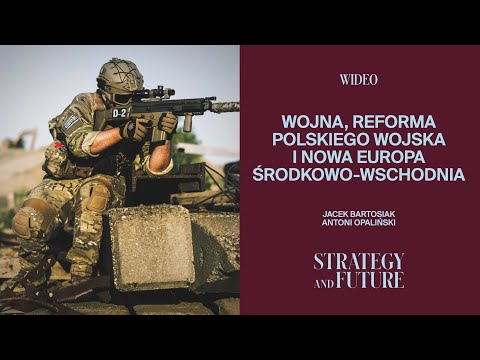 Jacek Bartosiak i Antoni Opaliński o wojnie, Wojsku Polskim i nowej Europie środkowo-wschodniej.