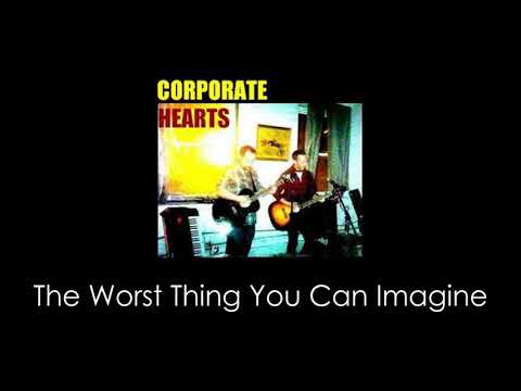 Corporate Hearts - The Worst Thing You Can Imagine