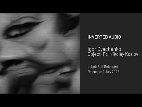 Igor Dyachenko - Object (feat. Nikolay Kozlov)[Self Released]
