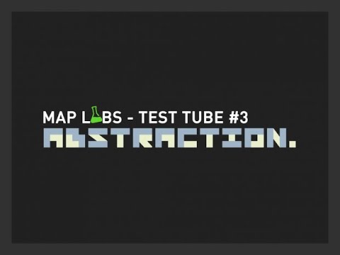 Map Labs – Test Tube #3: Abstraction (All Entries No Commentary)