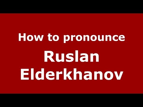 How to pronounce Ruslan Elderkhanov (Russian/Russia)  - PronounceNames.com