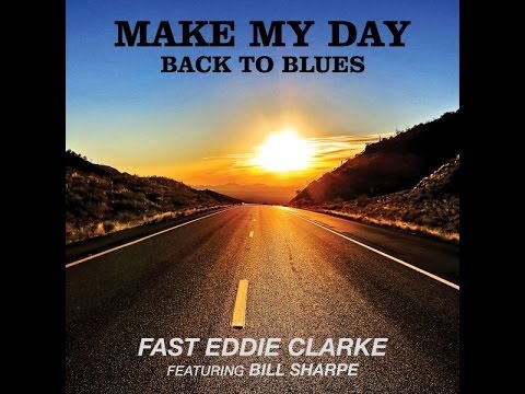 'Fast' Eddie Clarke ft. Bill Sharpe - Make My Day (From the new album Make My Day - Back To Blues)