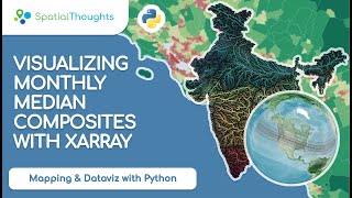 Download the video "Visualizing Monthly Median Composites with XArray - Mapping and Data Visualization with Python"