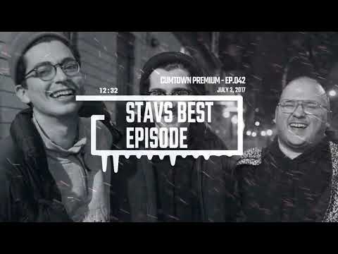 CumTown Premium - EP.042 - Stav's Best Episode (7/3/17)